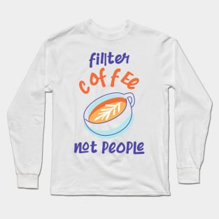 Filter Coffee Not people Long Sleeve T-Shirt